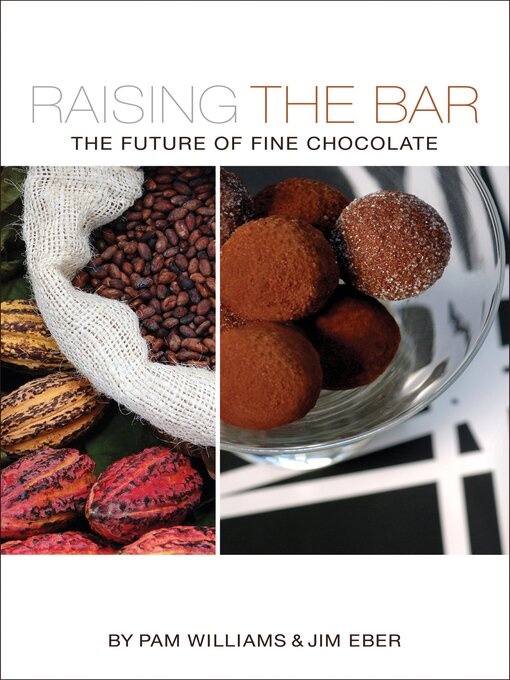 Title details for Raising the Bar: the Future of Fine Chocolate by Pam Williams - Available